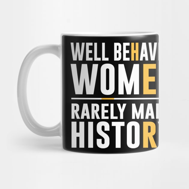 Well Behaved Women Rarely Make History by amalya